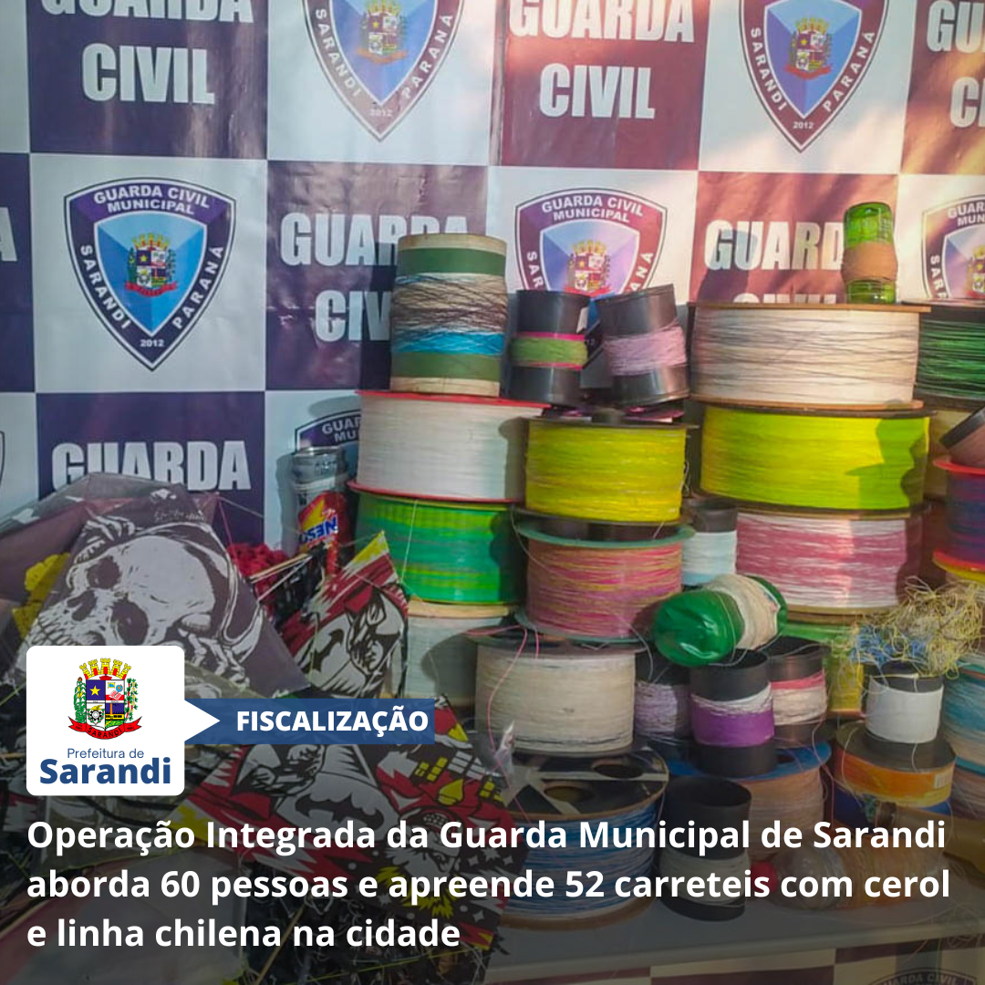 Operação Integrada da Guarda Municipal de Sarandi aborda 60 pessoas e apreende 52 carretéis com cerol e linha chilena na cidade